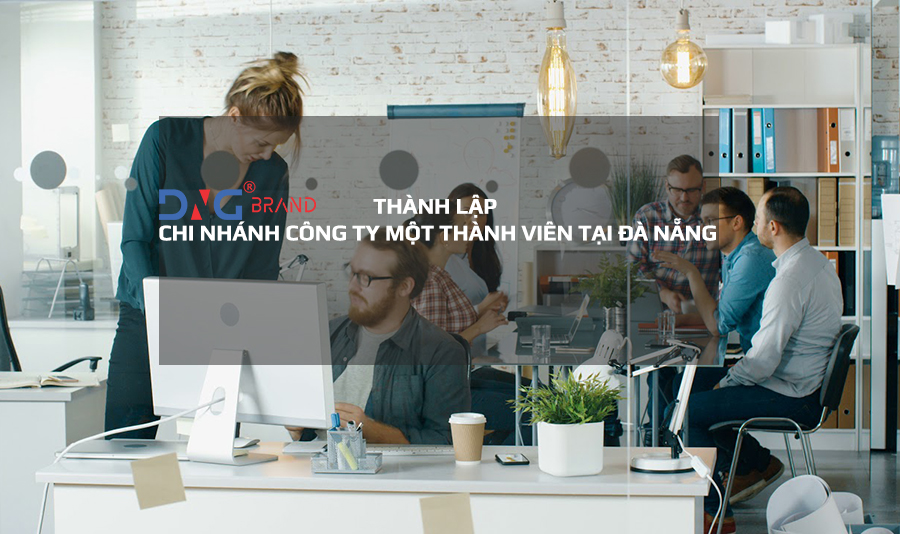THÀNH LẬP CHI NHÁNH CÔNG TY MỘT THÀNH VIÊN TẠI ĐÀ NẴNG