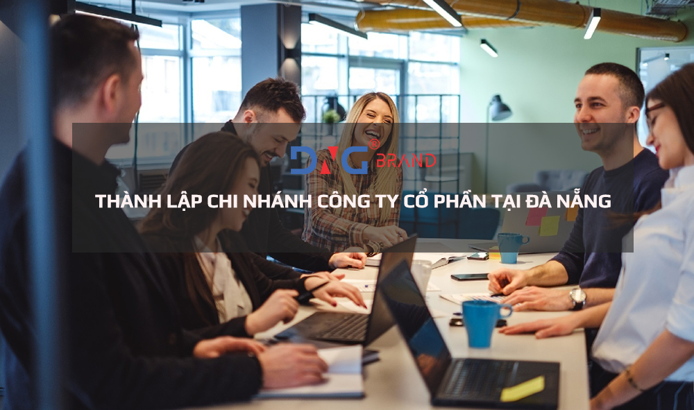 THÀNH LẬP CHI NHÁNH CÔNG TY CỔ PHẦN TẠI ĐÀ NẴNG THÀNH LẬP CHI NHÁNH CÔNG TY CỔ PHẦN TẠI ĐÀ NẴNG