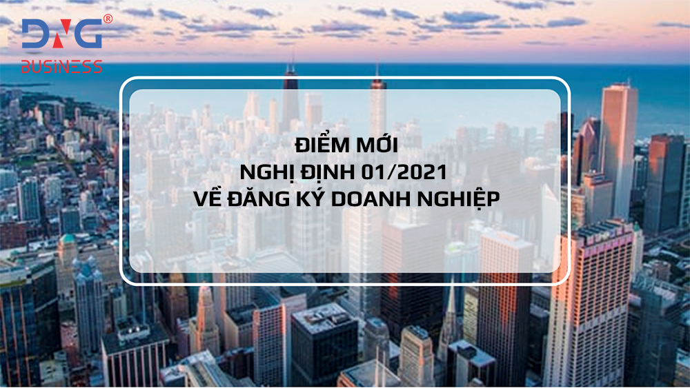 Điểm mới của Nghị định 01/2021 về đăng ký doanh nghiệp Điểm mới của Nghị định 01/2021 về đăng ký doanh nghiệp
